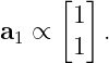      [ ]
a  ∝  1  .
 1    1
