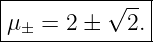 |----------√---|
|μ  =  2 ±   2.|
--±------------
