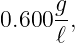      g
0.600--,
     ℓ
