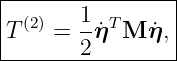 |----------------|
|T(2) = 1η˙T M η˙, |
--------2--------|
