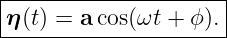 |--------------------|
η-(t) =-a-cos(ωt-+-ϕ).
