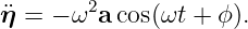        2
¨η = − ω a cos(ωt + ϕ).
