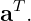 aT .
