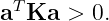 aT Ka  > 0.
