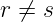 r ⁄= s
