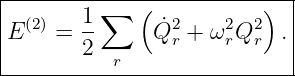 |------1-∑---(-----------)--|
E (2) = --     Q˙2r + ω2rQ2r . |
|      2  r                 |
-----------------------------
