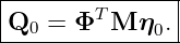 |--------------|
Q0  = ΦT M  η0.|
----------------
