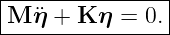 |---------------|
M--¨η-+-K-η-=-0.--
