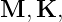 M, K,
