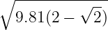 ∘ -------------
           √ --
  9.81(2 −   2)
