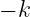 − k
