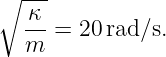 ∘ ---
  κ-
  m  = 20 rad∕s.
