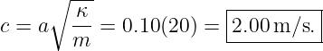      ∘ -κ-             |----------|
c = a  -- = 0.10(20 ) =|2.00m ∕s. |
       m               -----------
