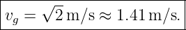 |-----√------------------|
-vg =--2-m-∕s ≈-1.41m-∕s.-
