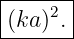 |------|
|(ka)2.|
-------
