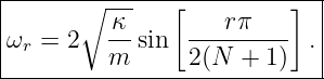 |------∘---------------------|
|         κ     [   rπ    ]  |
|ωr = 2   --sin  ---------  .|
----------m------2(N--+-1)---
