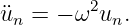          2
u¨n =  − ω un.
