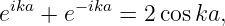 eika + e−ika = 2coska,
