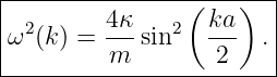 |---------------(---)---|
| 2      4κ-   2  ka-   |
ω  (k ) = m  sin    2   . |
-------------------------
