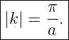 |--------|
||k | = π-.
------a---
