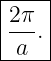 |----|
|2π- |
| a .|
-----
