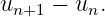 un+1 − un.
