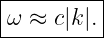 |--------|
ω ≈  c|k |.|
----------
