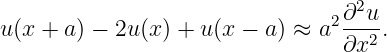                                   2
u(x + a) − 2u(x ) + u(x − a ) ≈ a2∂-u-.
                                 ∂x2
