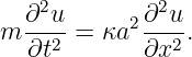   ∂2u-      2∂2u-
m  ∂t2 = κa  ∂x2.

