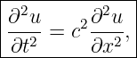|-2--------2---|
|∂-u-=  c2∂-u-,|
-∂t2------∂x2--|
