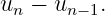 un − un−1.
