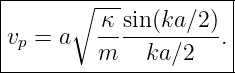 |------∘---------------|
|         κ sin(ka∕2)  |
|vp = a   ------------.|
----------m---ka-∕2----
