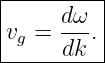 |---------|
|    d-ω  |
vg =  dk. |
-----------
