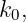 k0,
