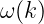 ω (k)
