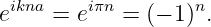 eikna = eiπn = (− 1)n.

