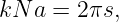 kN a = 2πs,
