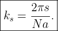 |----------|
|     2πs- |
|ks = N a .|
-----------
