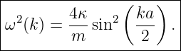 |---------------(---)---|
ω2 (k ) = 4κ-sin2   ka- . |
|        m        2     |
-------------------------
