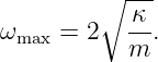         ∘  ---
ω    = 2   κ-.
 max       m

