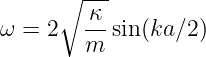      ∘  ---
ω = 2   κ-sin(ka∕2 )
        m
