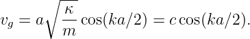       ∘  ---
         κ-
vg = a   m cos(ka ∕2) = ccos(ka∕2 ).
