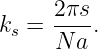k =  2πs-.
 s   N a
