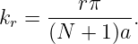kr = ----rπ---.
     (N  + 1)a

