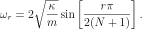       ∘  ---   [         ]
         κ-     ---rπ----
ωr = 2   m sin  2(N  + 1)  .
