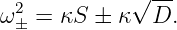                --
ω2 =  κS ± κ √ D.
 ±

