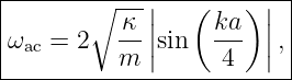 |-------∘----|---------|-|
|          κ |   ( ka) | |
|ωac = 2  -- ||sin   --- ||,|
----------m--------4------
