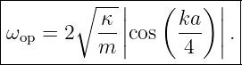 |-------∘----|---(---)-|-|
|         -κ ||     ka- || |
ωop =  2  m  |cos  4   |.|
--------------------------
