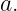 a.

