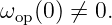 ωop(0) ⁄= 0.
